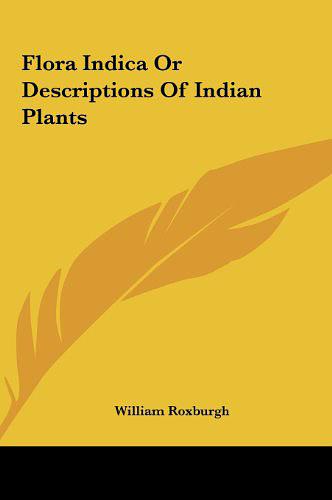 Flora Indica or Descriptions of Indian Plants
