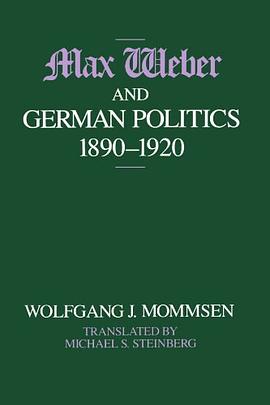 Max Weber and German Politics, 1890-1920
