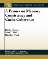 A Primer on Memory Consistency and Cache Coherence