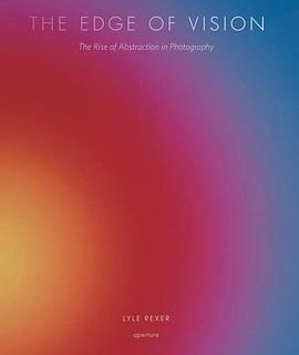 The Edge of Vision: The Rise of Abstraction in Photography