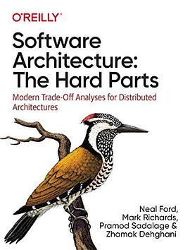 Software Architecture: The Hard Parts:Modern Trade-Off Analysis for Distributed Architectures