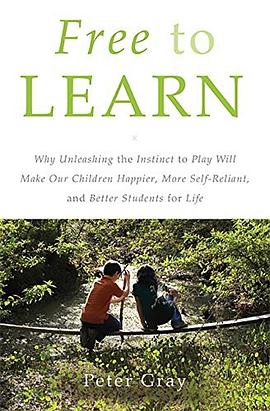 Free to Learn:Why Unleashing the Instinct to Play Will Make Our Children Happier, More Self-Reliant, and Better Students for Life