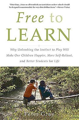 Free to Learn:Why Unleashing the Instinct to Play Will Make Our Children Happier, More Self-Reliant, and Better Students for Life