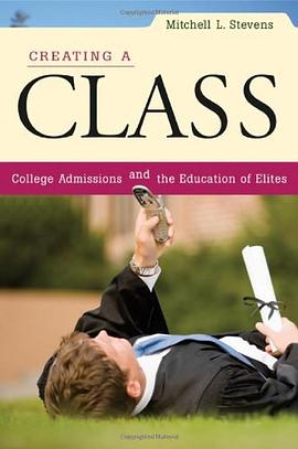 Creating a Class:College Admissions and the Education of Elites