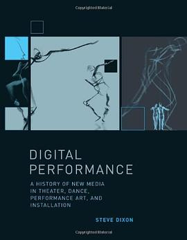 Digital Performance:A History of New Media in Theater, Dance, Performance Art, and Installation