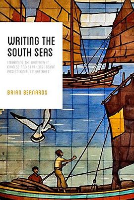 Writing the South Seas:Imagining the Nanyang in Chinese and Southeast Asian Postcolonial Literature