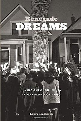 Renegade Dreams:Living through Injury in Gangland Chicago