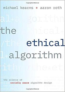 The Ethical Algorithm:The Science of Socially Aware Algorithm Design