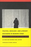 Politics, Ideology, and Literary Discourse in Modern China